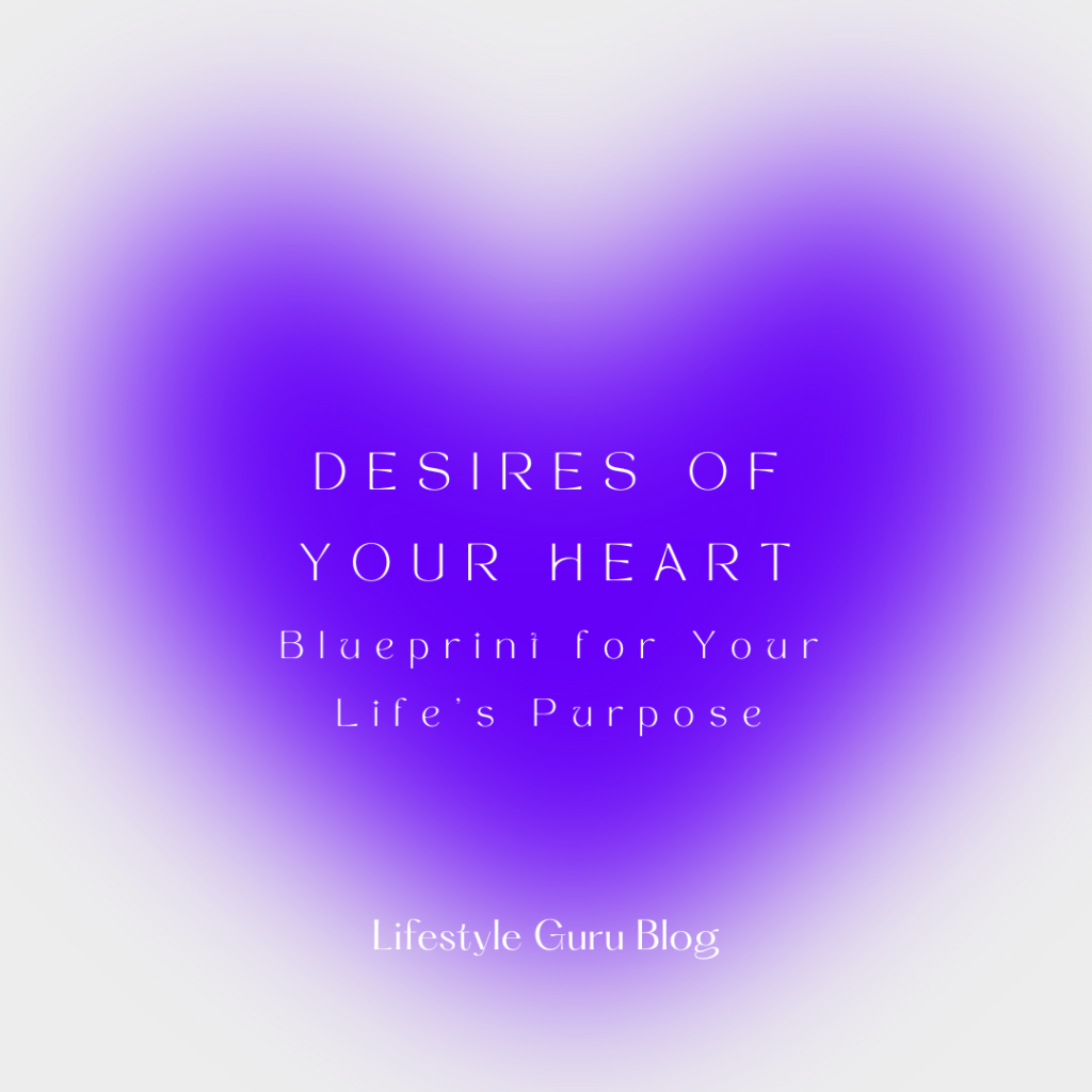 Your Heart’s Desires: The Blueprint for Finding Your Life’s Purpose