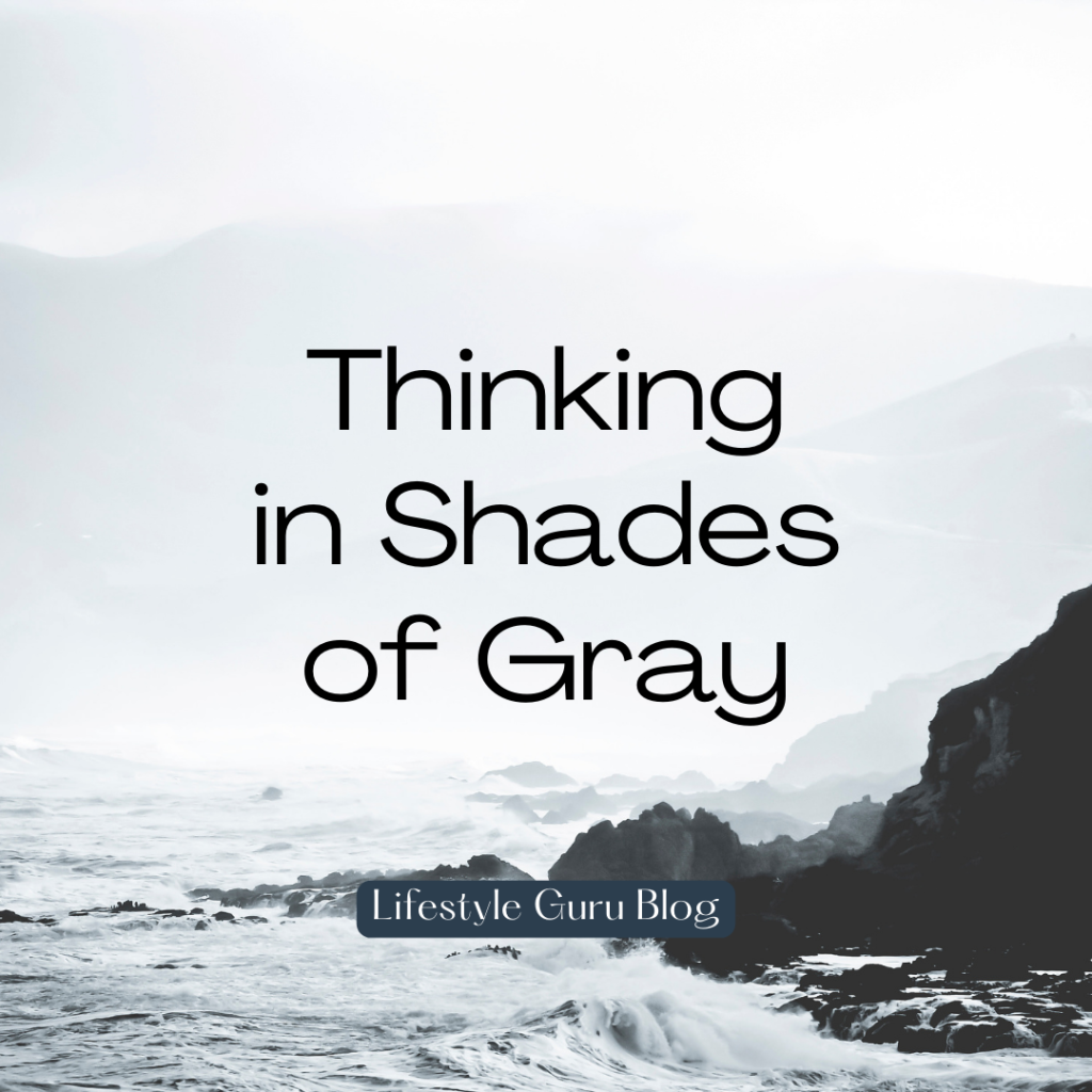 Thinking in Shades of Gray vs Black & White Thinking
